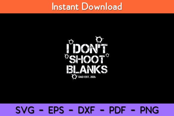 Download I Don't Shoot Blanks Dad Est. 2026 - Premium Bundle